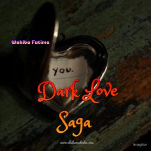 Dark Love Saga Novel by Wahiba Fatima