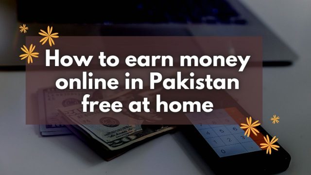 How to earn money online in Pakistan free at home