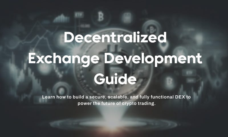 Decentralized Exchange (DEX) Development and Architecture Guide | by Aaron G | Coinmonks | May, 2025